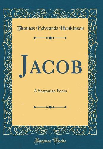 Jacob: A Seatonian Poem (Classic Reprint)