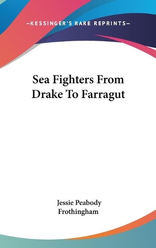 Sea Fighters From Drake To Farragut