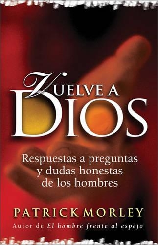 Vuelve a Dios: Respuestas a Preguntas y Dudas Honestas de Los Hombres(English)
