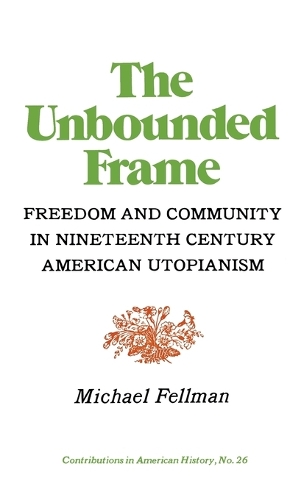 The Unbounded Frame: Freedom and Community in Nineteenth Century American Utopianism(Contributions in American Studies,)