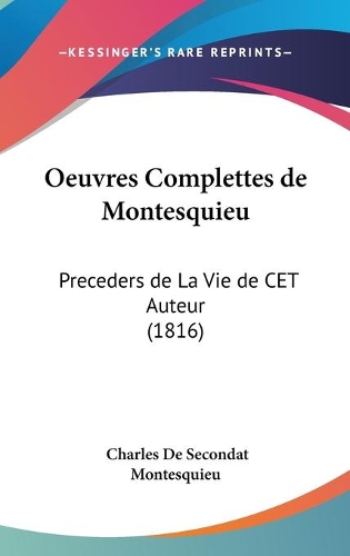 Oeuvres Complettes de Montesquieu: Preceders de La Vie de CET Auteur (1816)(French)