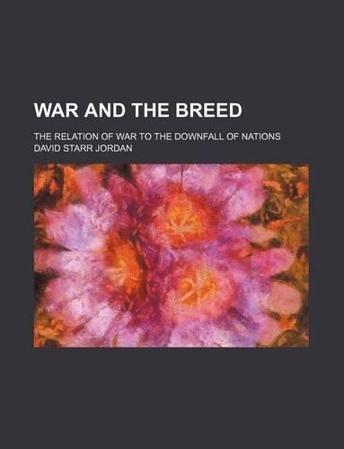 War and the Breed; The Relation of War to the Downfall of Nations