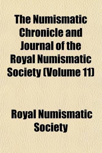 The Numismatic Chronicle and Journal of the Royal Numismatic Society (Volume 11)