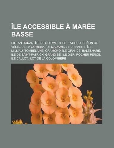Ile Accessible a Maree Basse: Eilean Donan, Ile de Noirmoutier, Tatihou, Penon de Velez de La Gomera, Ile Madame, Lindisfarne, Ile Milliau, Tombelaine, Cramond, Ile-Grande, Bales(French)