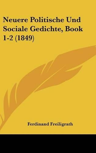 Neuere Politische Und Sociale Gedichte, Book 1-2 (1849)