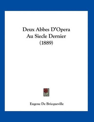 Deux Abbes D'Opera Au Siecle Dernier (1889): (French)