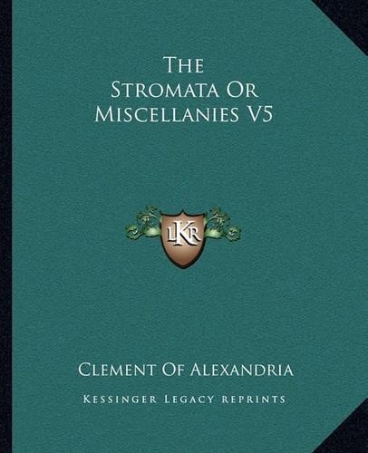 The Stromata Or Miscellanies V5