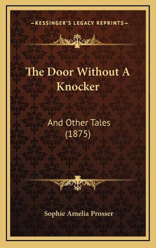 The Door Without A Knocker: And Other Tales (1875)(English)