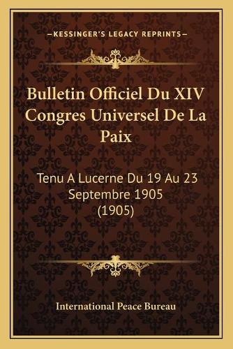 Bulletin Officiel Du XIV Congres Universel De La Paix