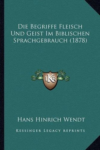 Die Begriffe Fleisch Und Geist Im Biblischen Sprachgebrauch (1878)