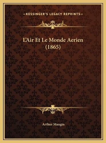 L'Air Et Le Monde Aerien (1865): (French)