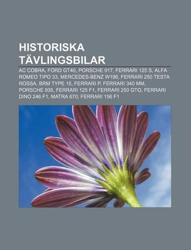 Historiska Tavlingsbilar: AC Cobra, Ford Gt40, Porsche 917, Ferrari 125 S, Alfa Romeo Tipo 33, Mercedes-Benz W196, Ferrari 250 Testa Rossa(Swedish)