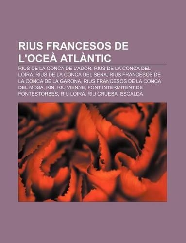 Rius Francesos de L'Ocea Atlantic: Rius de La Conca de L'Ador, Rius de La Conca del Loira, Rius de La Conca del Sena(Catalan)