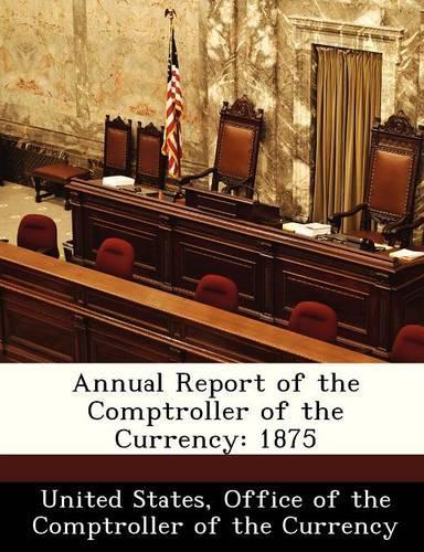 Annual Report of the Comptroller of the Currency: 1875(English)