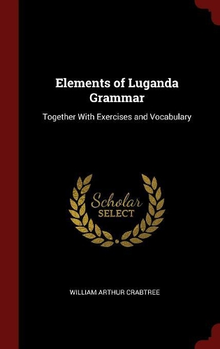 Elements of Luganda Grammar: Together With Exercises and Vocabulary