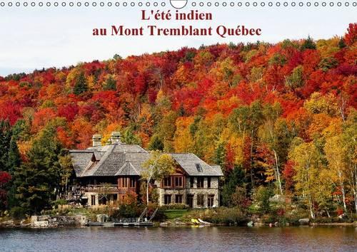 L'Ete Indien Au Mont Tremblant, Quebec 2017: Forets Flamboyantes d'Automne au Quebec Canada(Calvendo Places)