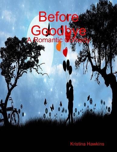 Before Goodbye: A Romantic Comedy