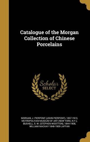 Catalogue of the Morgan Collection of Chinese Porcelains