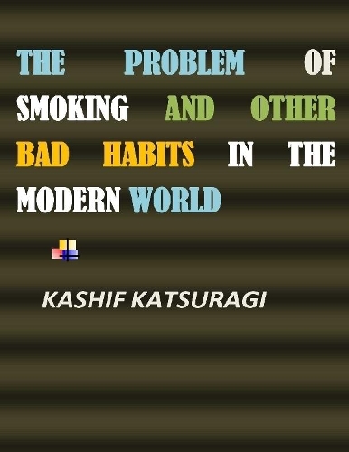 The Problem of Smoking and Other Bad Habits in the Modern World