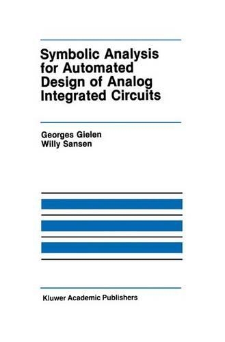 Symbolic Analysis for Automated Design of Analog Integrated Circuits: (137 The Springer International Series in Engineering and Computer Science)