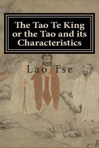 The Tao Te King or the Tao and Its Characteristics: (English)