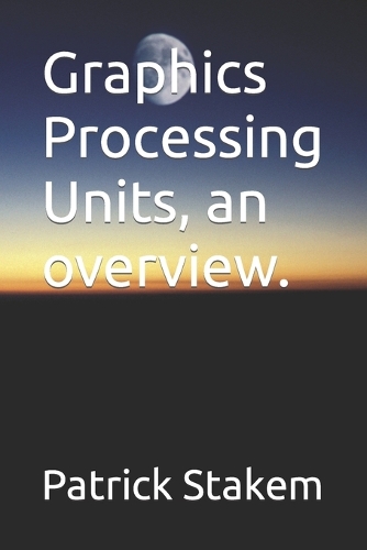 Graphics Processing Units, an overview.: (16 Computer Architecture)