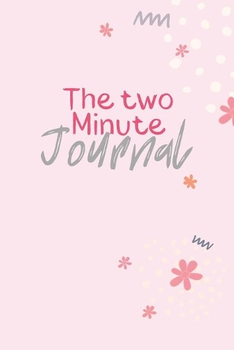 The Two Minute Journal: A Journal to Win Your Day Every Day (Gratitude Journal, Mental Health Journal, Mindfulness Journal, Self-Care Journal) Motivational Journal/ Noteboo