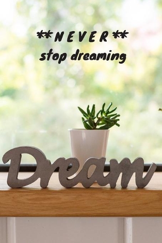 Never stop dreaming