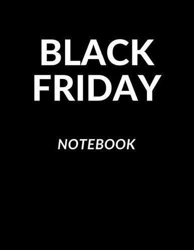 Black Friday Notebook: Funny Black Friday Sale Notepad Journal - Secret Santa Christmas Gift