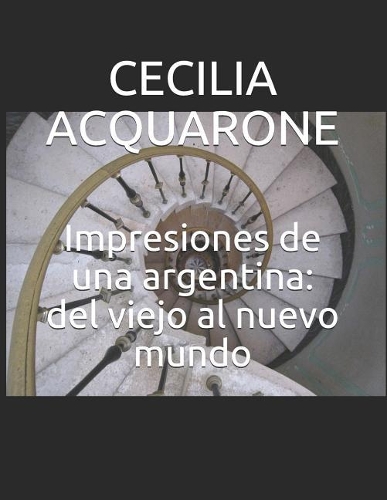 Impresiones de una argentina: del viejo al nuevo mundo(4 Impresiones de Una Argentina)