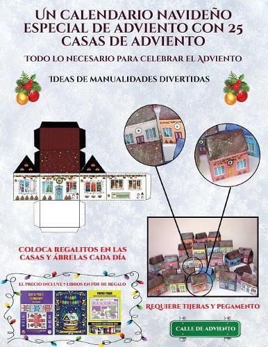 Ideas de manualidades divertidas (Un calendario navideño especial de adviento con 25 casas de adviento): Un calendario de adviento navideño especial y alternativo: celebra los días de adviento utilizando 25 casas recortables que puedes decorar y rellena(8 Ideas de Manualidades Divertidas)