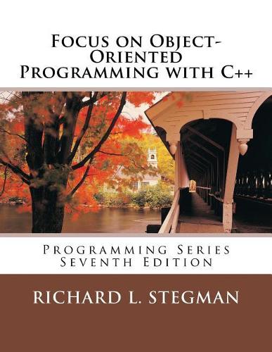 Focus on Object-Oriented Programming with C++: Programming Series Seventh Edition