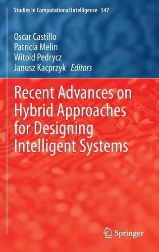 Recent Advances on Hybrid Approaches for Designing Intelligent Systems: (547 Studies in Computational Intelligence)