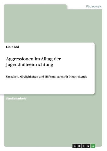 Aggressionen im Alltag der Jugendhilfeeinrichtung