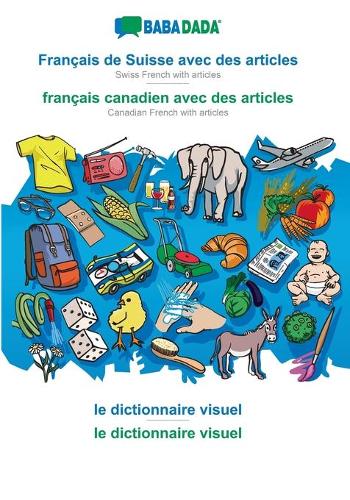 BABADADA, Français de Suisse avec des articles - français canadien avec des articles, le dictionnaire visuel - le dictionnaire visuel: Swiss French with articles - Canadian French with articles, visual dictionary