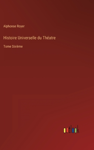 Histoire Universelle du Théatre