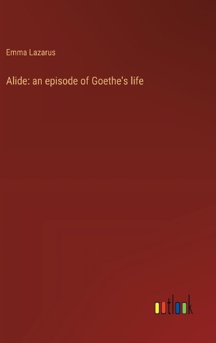 Alide: an episode of Goethe's life