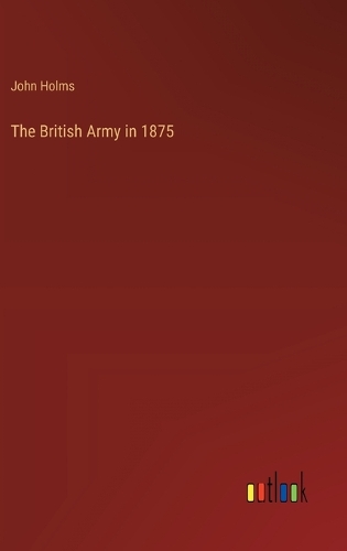 The British Army in 1875
