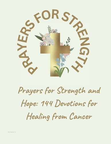 Prayers for Strength and Hope: 144 Devotions for Healing from Cancer(Psalms for Life - Prayers for All Occasions (Psalms Prayers))