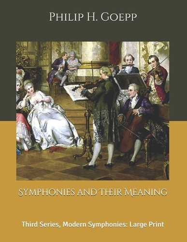 Symphonies and Their Meaning: Third Series, Modern Symphonies: Large Print