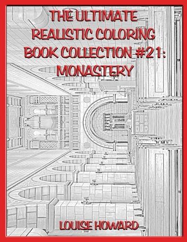 The Ultimate Realistic Coloring Book Collection #21: Monastery(21 The Ultimate Realistic Coloring Book Collection)