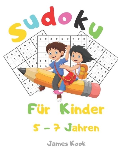 Sudoku für Kinder 5 - 7 Jahren: : 200 Sudokus für Kinder im Alter von 5 bis 7 Jahren mit Lösungen - Verbesserung von Gedächtnis und Logik. Dieses Aktivitätenbuch wurde speziell für