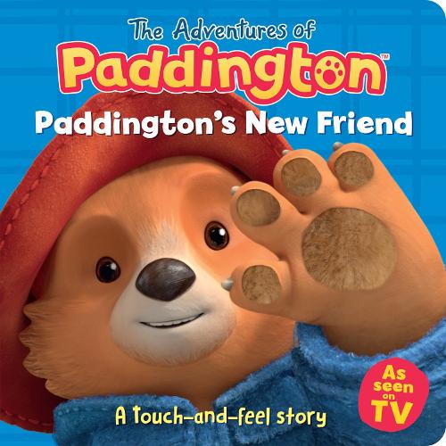 Paddington’s New Friend: A touch-and-feel story: (The Adventures of Paddington)