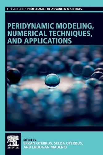 Peridynamic Modeling, Numerical Techniques, and Applications: (Elsevier Series in Mechanics of Advanced Materials)