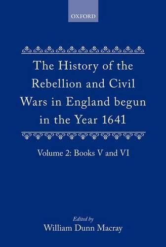 The History of the Rebellion and Civil Wars in England begun in the Year 1641: Volume II