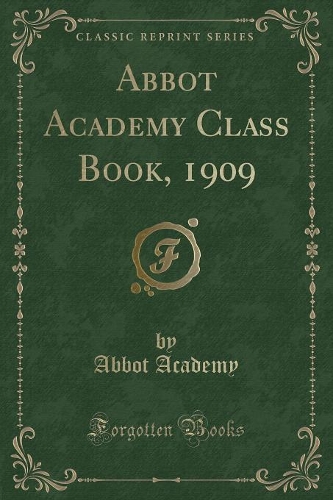 Abbot Academy Class Book, 1909 (Classic Reprint)