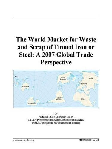 The World Market for Waste and Scrap of Tinned Iron or Steel: A 2007 Global Trade Perspective