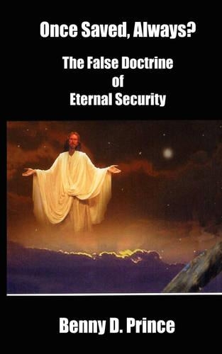 Once Saved, Always?: The False Doctrine of Eternal Security(English)