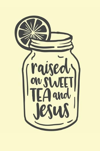 Raised On Sweet Tea And Jesus