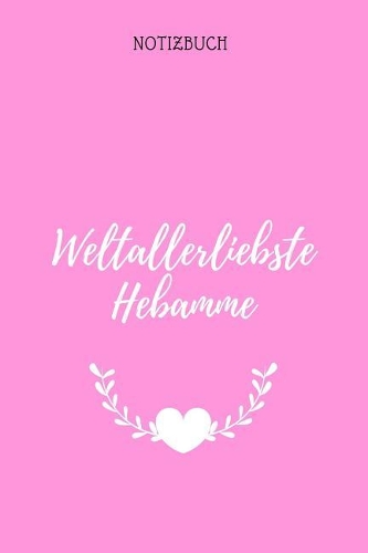 Weltallerliebste Hebamme Notizbuch: 6x9 (A5) 120 Seiten mit Punktraster Die perfekte Dankeschön-Geschenkidee für Hebammen, Entbindungshelferin, Geburtshelfer.